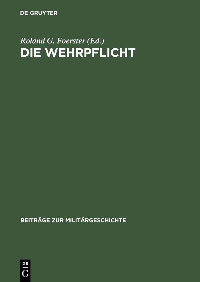 Die Wehrpflicht: Entstehung, Erscheinungsformen und politisch-militarische Wirkung