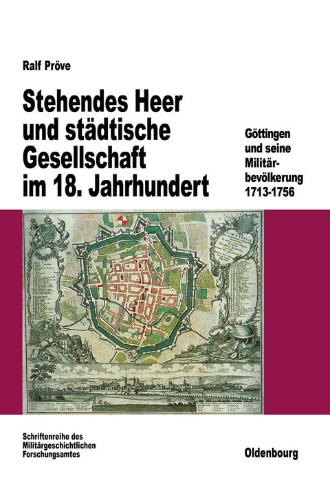 Stehendes Heer und stadtische Gesellschaft im 18. Jahrhundert: Gottingen und seine Militarbevolkerung 1713-1756