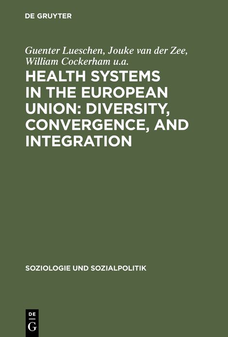 Health Systems in the European Union: Diversity, Convergence, and Integration: A sociological and comparative analysis in Belgium, France, Germany, the Netherlands and Spain