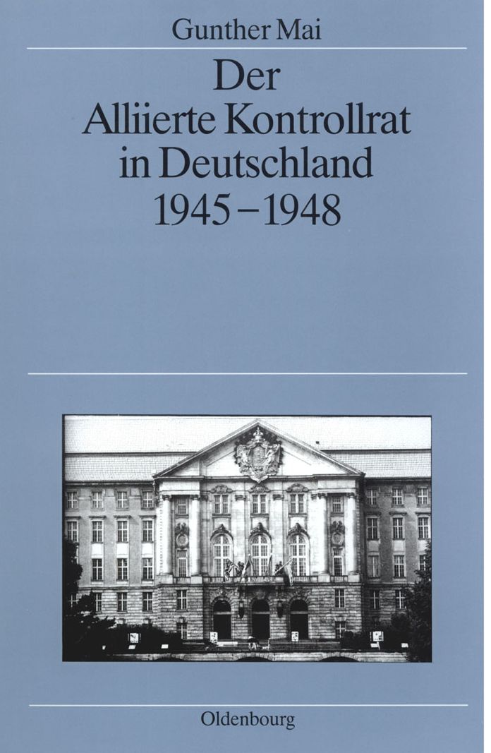 Der Alliierte Kontrollrat in Deutschland 1945-1948: Alliierte Einheit - deutsche Teilung?