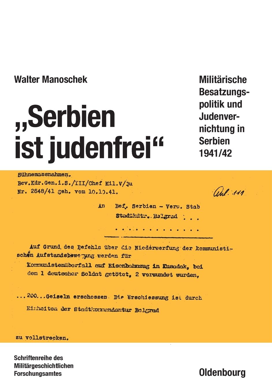 "Serbien ist judenfrei": Militarische Besatzungspolitik und Judenvernichtung in Serbien 1941/42