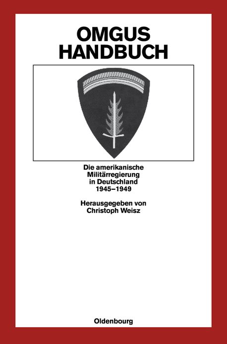 OMGUS-Handbuch: Die amerikanische Militarregierung in Deutschland 1945-1949