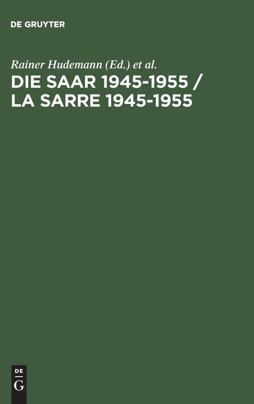 Die Saar 1945-1955 / La Sarre 1945-1955: Ein Problem der europäischen Geschichte / Un problème de l'histoire européenne