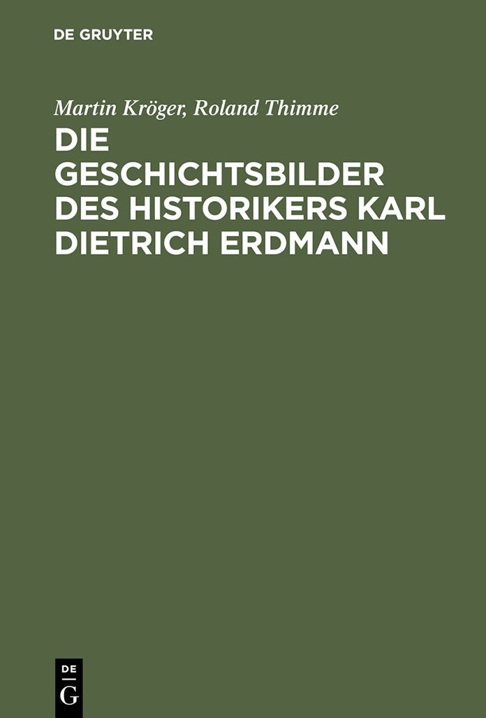 Die Geschichtsbilder des Historikers Karl Dietrich Erdmann: Vom Dritten Reich zur Bundesrepublik