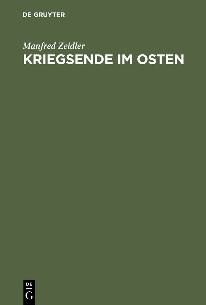 Kriegsende im Osten: Die Rote Armee und die Besetzung Deutschlands ostlich von Oder und Neisse 1944/45