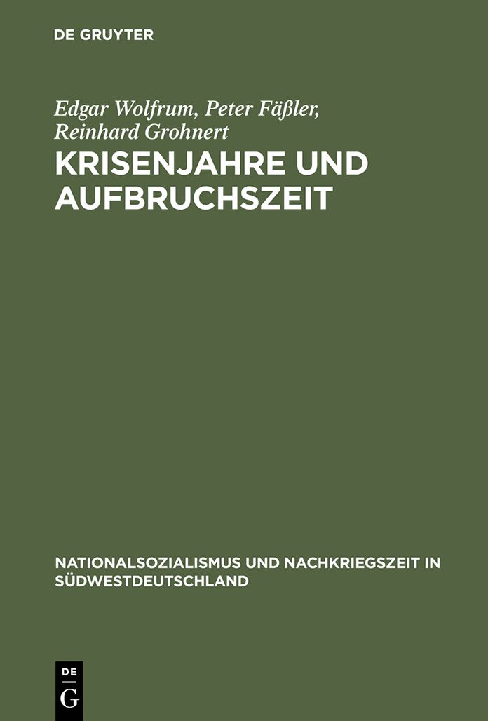 Krisenjahre und Aufbruchszeit: Alltag und Politik im franzosisch besetzten Baden 1945-1949