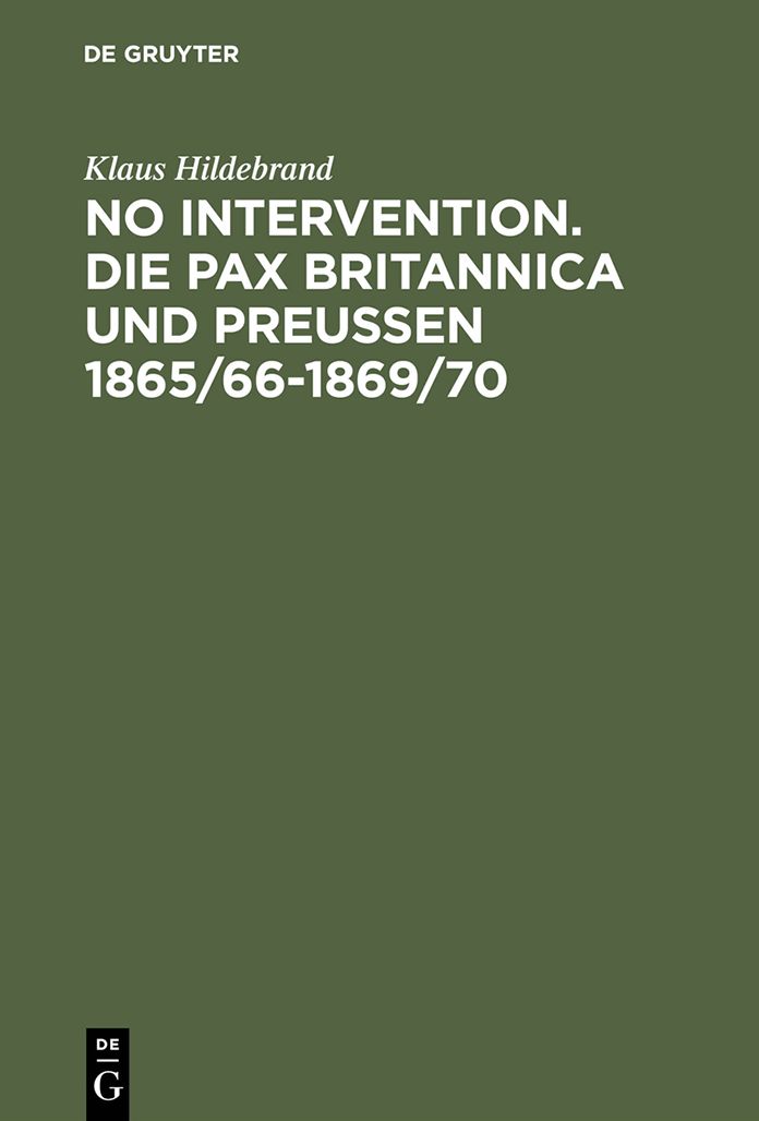 No Intervention. Die Pax Britannica und Preußen 1865/66-1869/70: Eine Untersuchung zur englischen Weltpolitik im 19. Jahrhundert