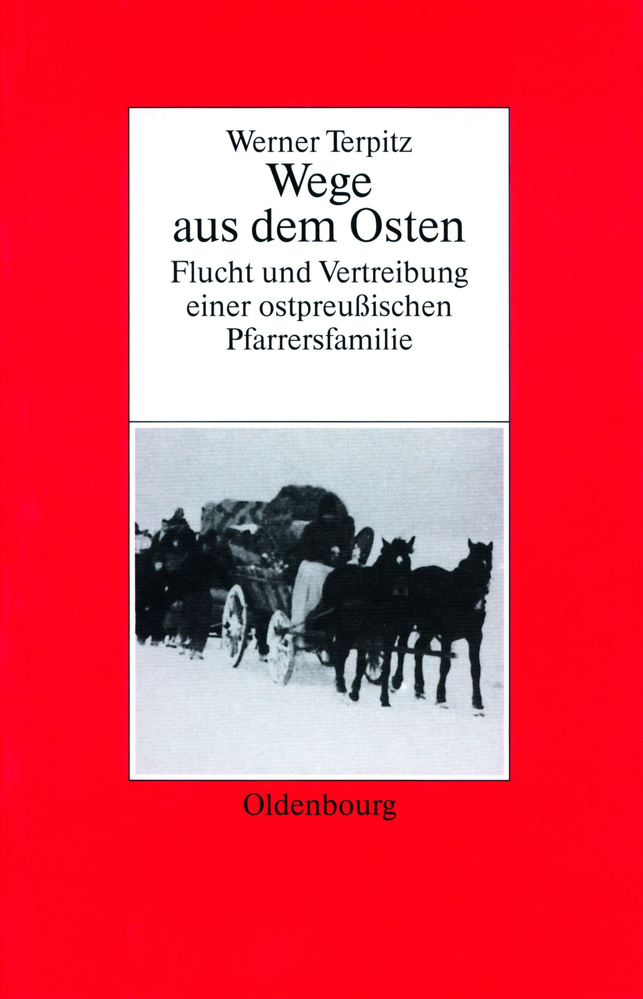 Werner Terpitz: Wege aus dem Osten. Flucht und Vertreibung einer ostpreussischen Pfarrersfamilie