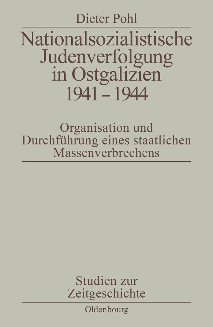 Nationalsozialistische Judenverfolgung in Ostgalizien 1941-1944: Organisation und Durchfuhrung eines staatlichen Massenverbrechens