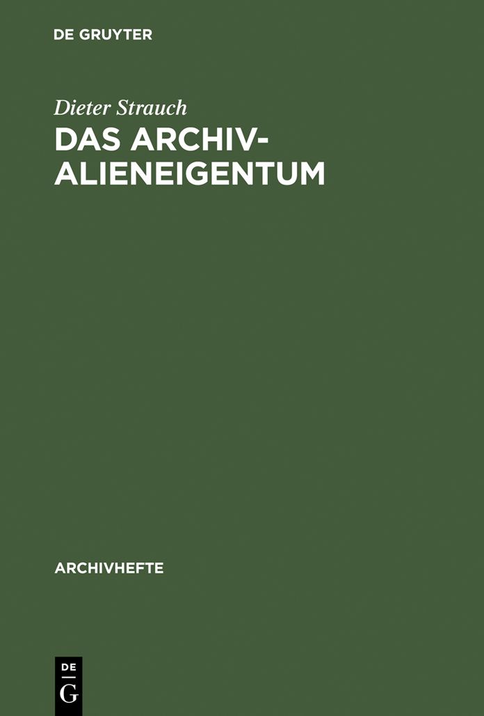 Das Archivalieneigentum: Untersuchungen zum öffentlichen und privaten Sachenrecht deutscher Archive