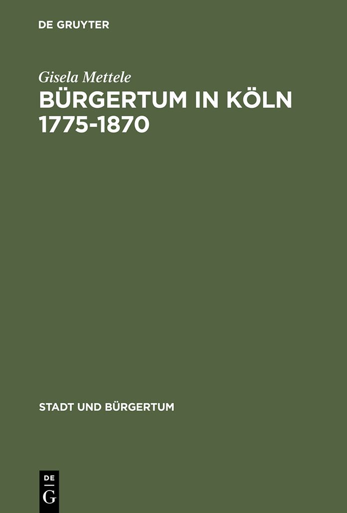 Bürgertum in Köln 1775-1870: Gemeinsinn und freie Association