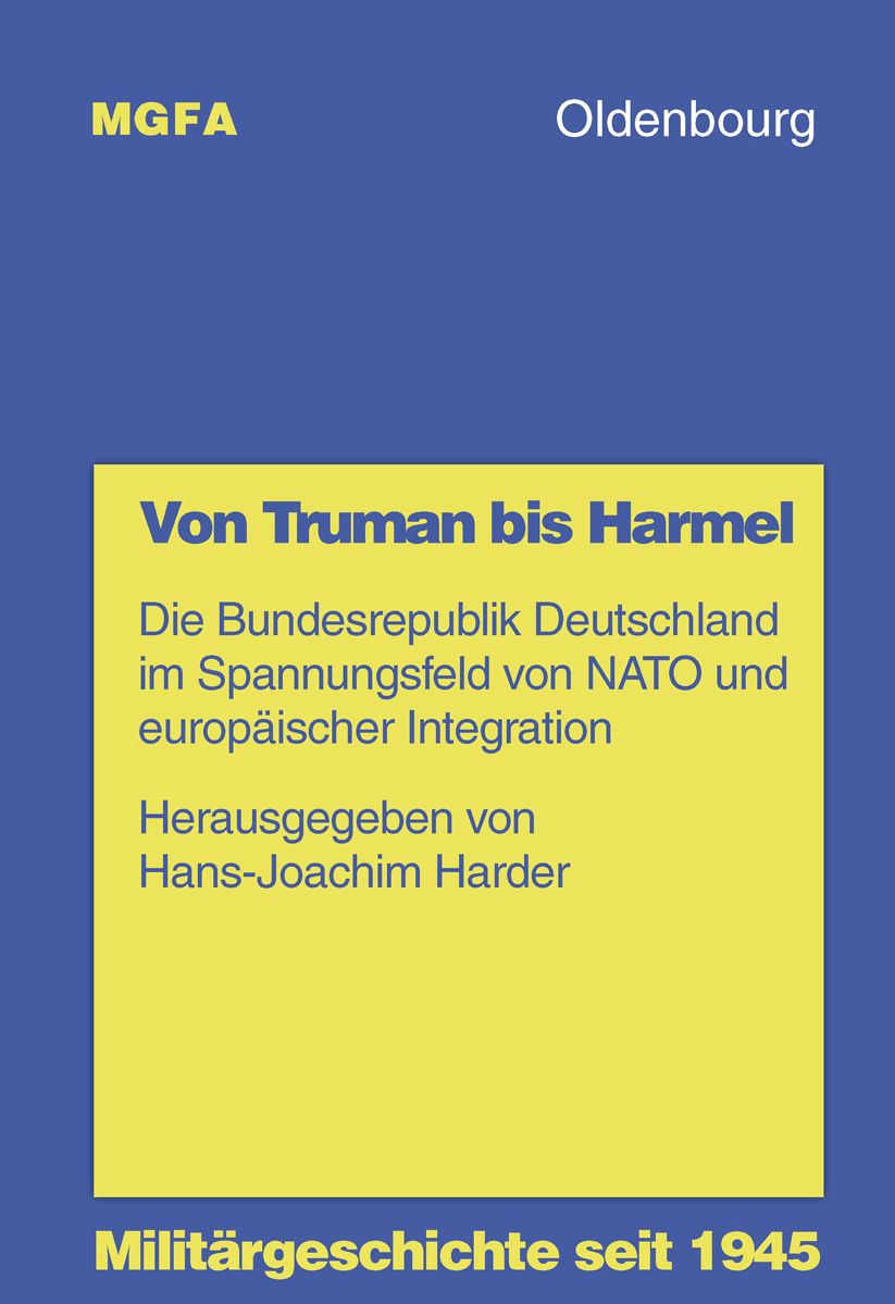 Von Truman bis Harmel: Die Bundesrepublik Deutschland im Spannungsfeld von NATO und europaischer Integration