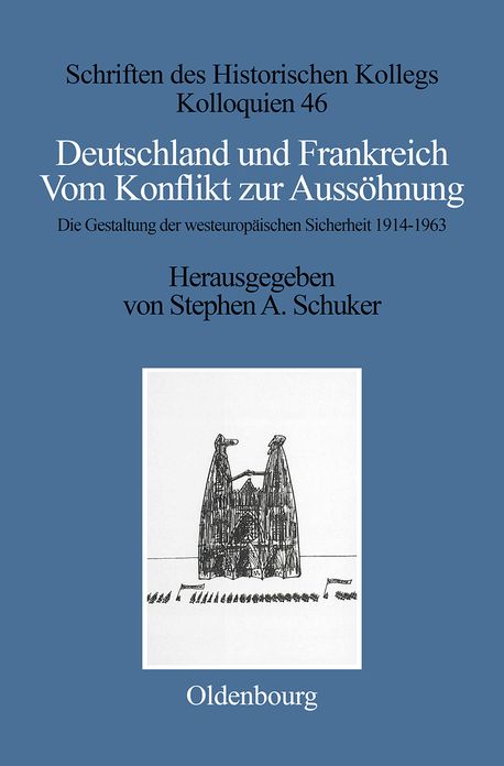 Deutschland und Frankreich: Vom Konflikt zur Aussohnung. Die Gestaltung der westeuropaischen Sicherheit 1914-1963