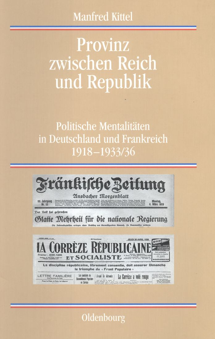 Provinz zwischen Reich und Republik: Politische Mentalitaten in Deutschland und Frankreich 1918-1933/36