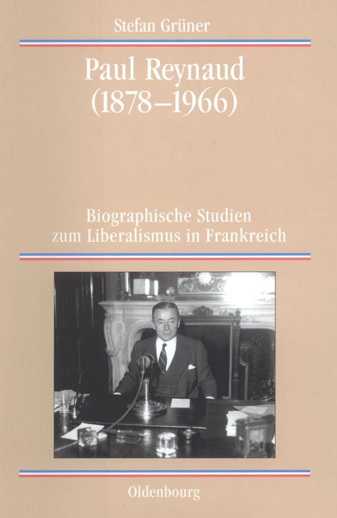 Paul Reynaud (1878-1966): Biographische Studien zum Liberalismus in Frankreich