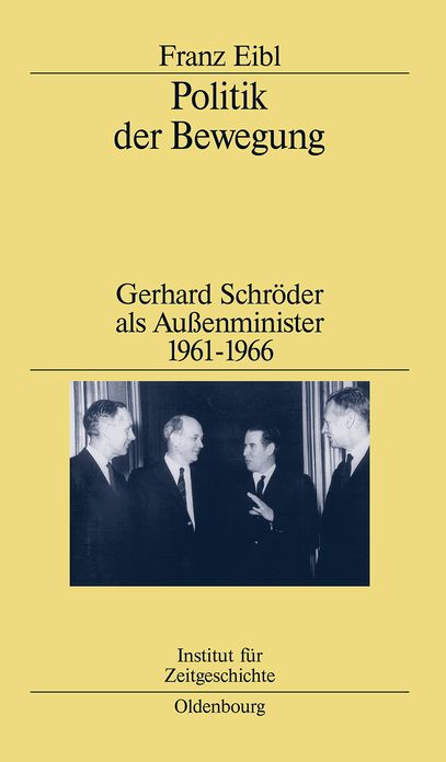 Politik der Bewegung: Gerhard Schroder als Aussenminister 1961-1966