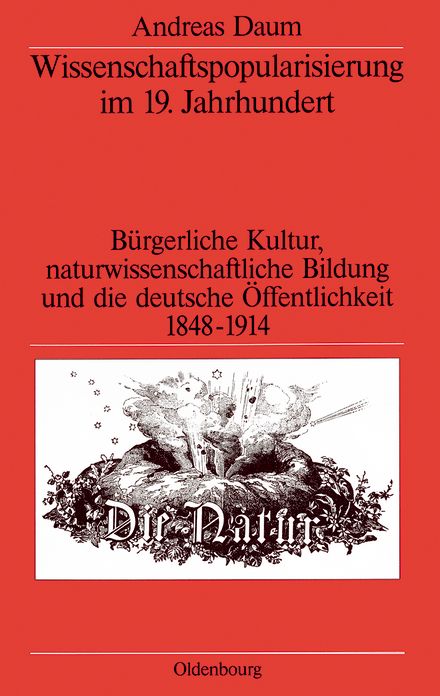 Wissenschaftspopularisierung im 19. Jahrhundert: Burgerliche Kultur, naturwissenschaftliche Bildung und die deutsche Offentlichkeit 1848-1914