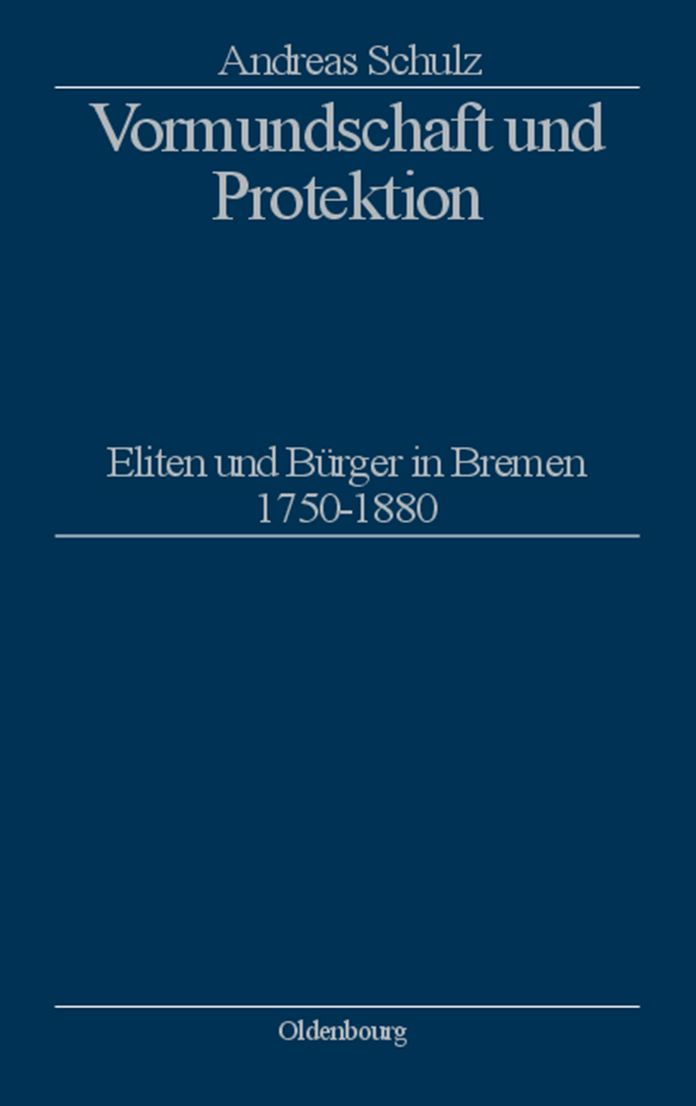 Vormundschaft und Protektion: Eliten und Bürger in Bremen 1750-1880