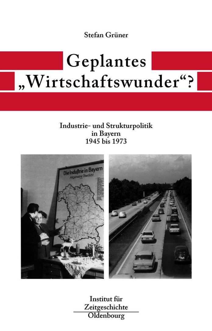 Geplantes "Wirtschaftswunder"?: Industrie- und Strukturpolitik in Bayern 1945 bis 1973