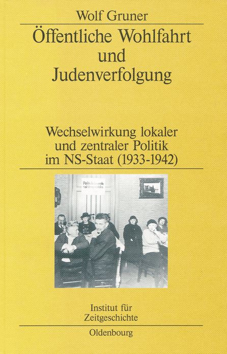 Offentliche Wohlfahrt und Judenverfolgung: Wechselwirkungen lokaler und zentraler Politik im NS-Staat (1933-1942)