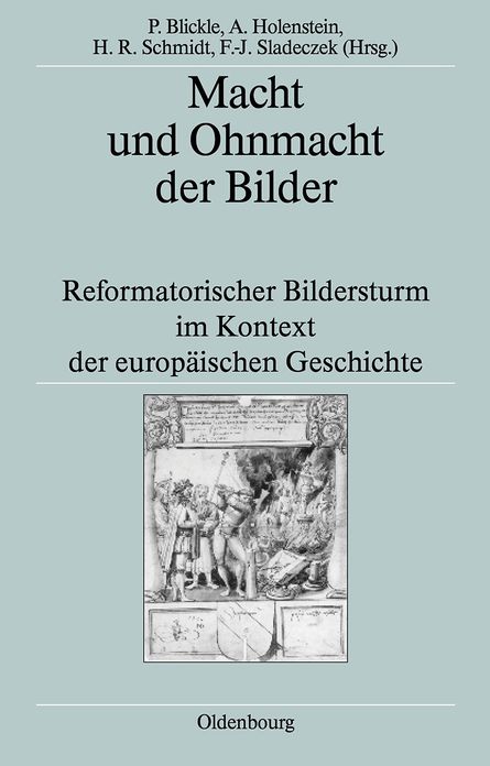 Macht und Ohnmacht der Bilder: Reformatorischer Bildersturm im Kontext der europaischen Geschichte