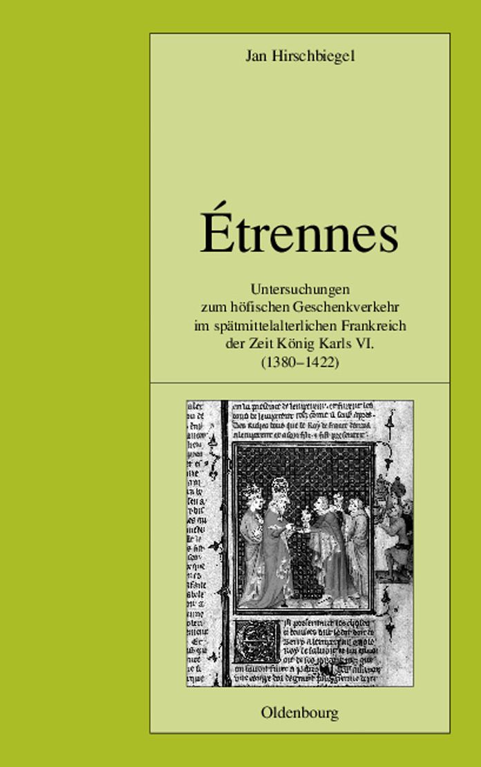 Etrennes: Untersuchungen zum hofischen Geschenkverkehr im spatmittelalterlichen Frankreich zur Zeit Konig Karls VI. (1380-1422)