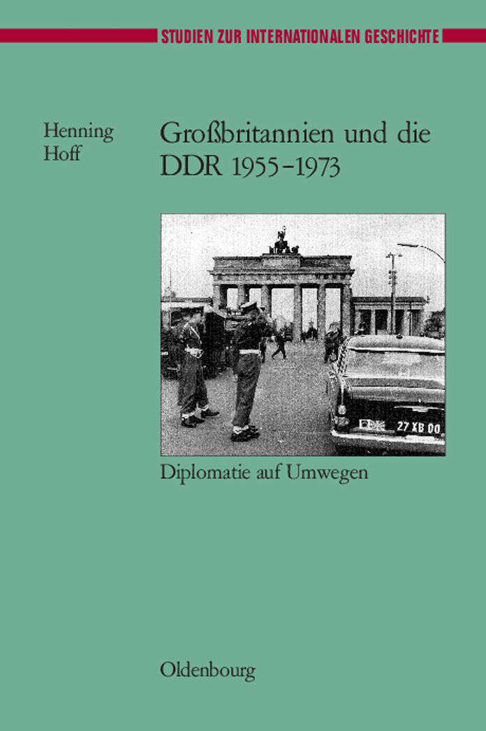 Grossbritannien und die DDR 1955-1973: Diplomatie auf Umwegen