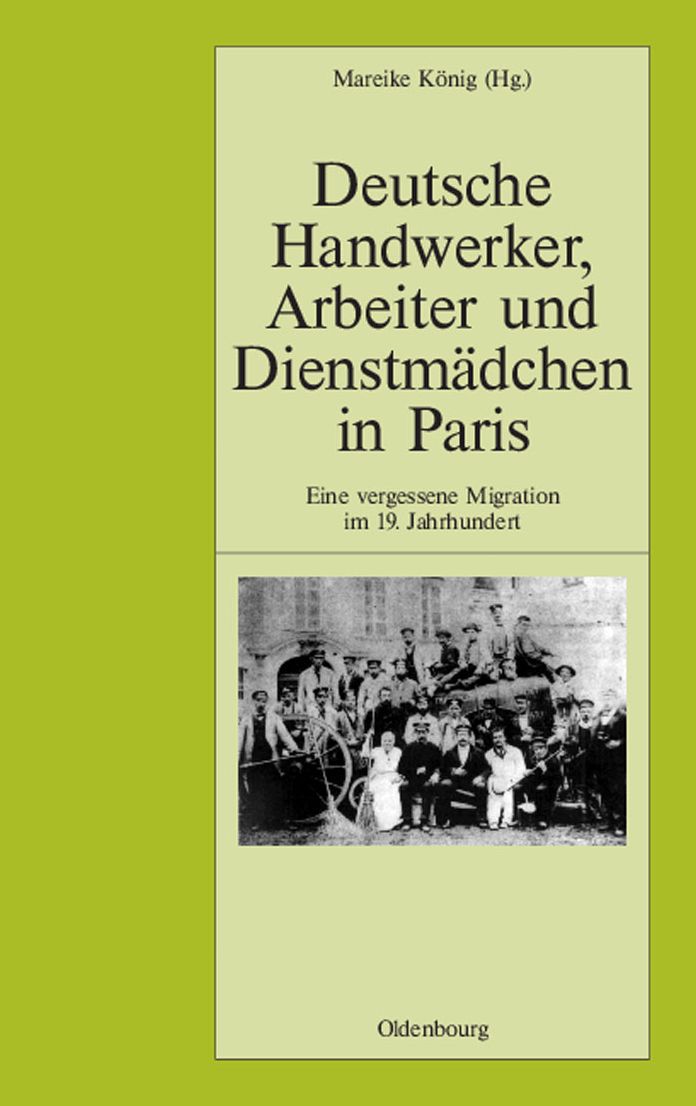 Deutsche Handwerker, Arbeiter und Dienstmadchen in Paris: Eine vergessene Migration im 19. Jahrhundert