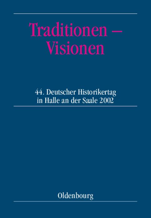 Traditionen ? Visionen: 44. Deutscher Historikertag in Halle an der Saale vom 10. bis 13. September 2002. Berichtsband