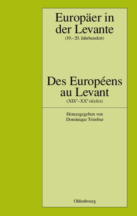 Europaer in der Levante - Zwischen Politik, Wissenschaft und Religion (19.-20. Jahrhundert): Des Europeens au Levant - Entre politique, science et religion (XIXe-XXe siecles)