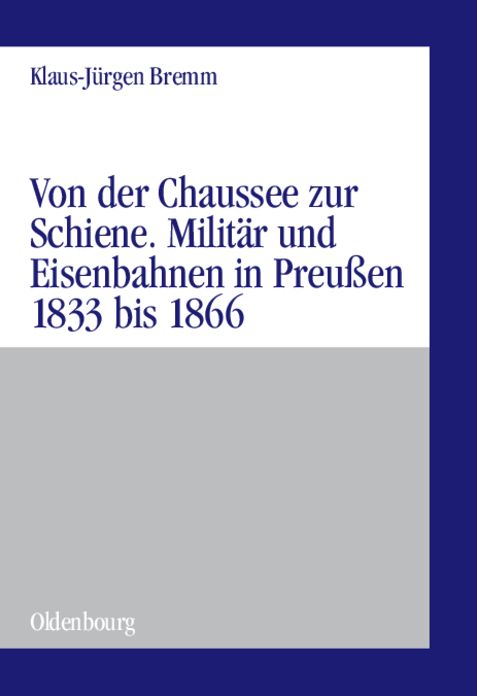 Von der Chaussee zur Schiene: Militarstrategie und Eisenbahnen in Preussen von 1833 bis zum Feldzug von 1866