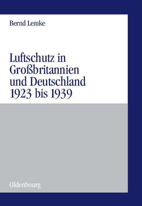 Luftschutz in Grossbritannien und Deutschland 1923 bis 1939: Zivile Kriegsvorbereitungen als Ausdruck der staats- und gesellschaftspolitischen Grundlagen von Demokratie und Diktatur