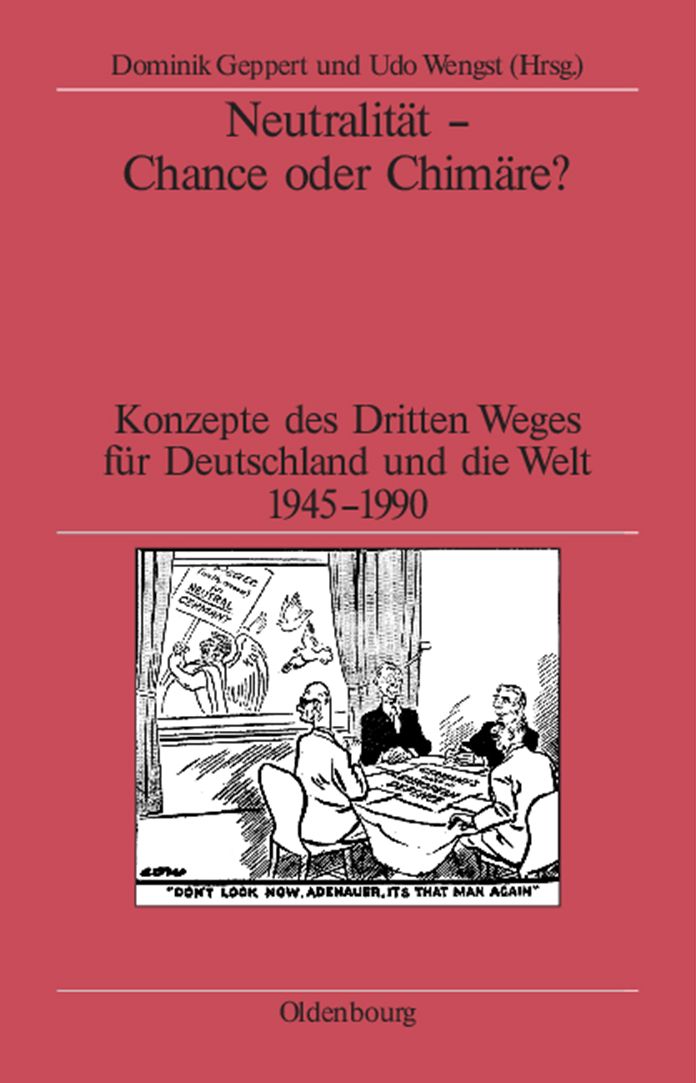 Neutralitat - Chance oder Chimare?: Konzepte des Dritten Weges fur Deutschland und die Welt 1945-1990