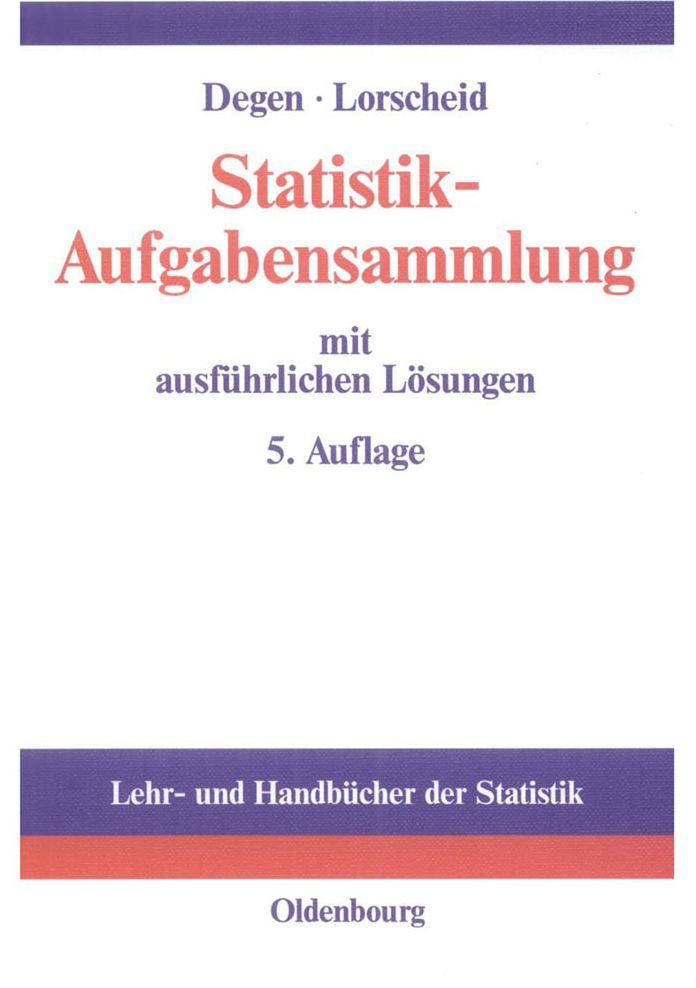 Statistik-Aufgabensammlung mit ausfuhrlichen Losungen: Ubungsbuch zur Statistik im wirtschaftswissenschaftlichen Grundstudium