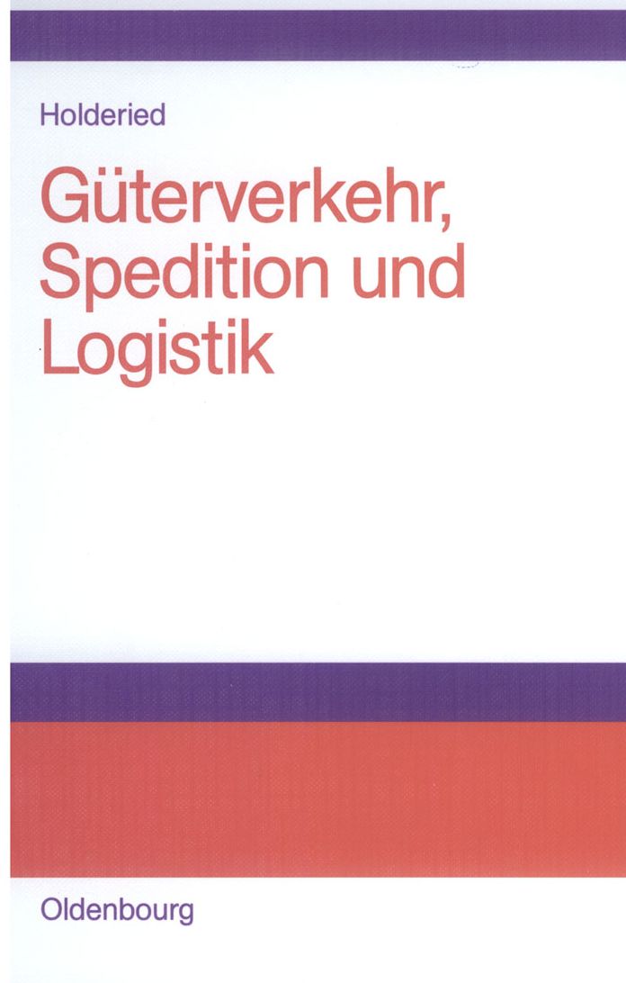Guterverkehr, Spedition und Logistik: Managementkonzepte fur Guterverkehrsbetriebe, Speditionsunternehmen und logistische Dienstleister