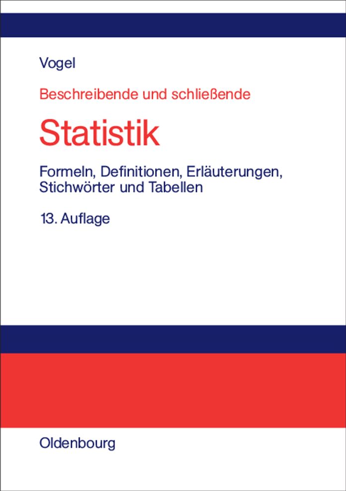 Beschreibende und schliessende Statistik: Formeln, Definitionen, Erlauterungen, Stichworter und Tabellen