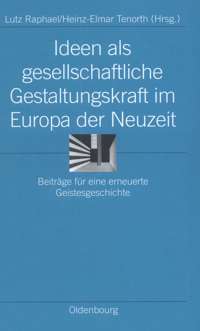 Ideen als gesellschaftliche Gestaltungskraft im Europa der Neuzeit: Beitrage fur eine erneuerte Geistesgeschichte
