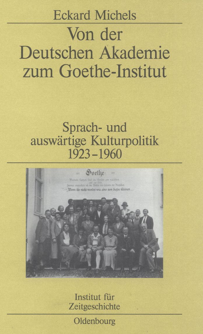 Von der Deutschen Akademie zum Goethe-Institut: Sprach- und auswartige Kulturpolitik 1923-1960