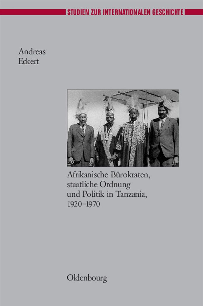 Herrschen und Verwalten: Afrikanische Burokraten, staatliche Ordnung und Politik in Tanzania, 1920-1970