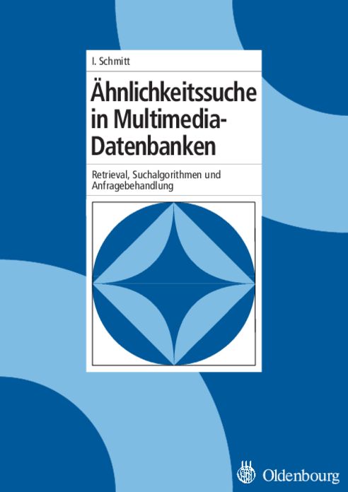 Ahnlichkeitssuche in Multimedia-Datenbanken: Retrieval, Suchalgorithmen und Anfragebehandlung