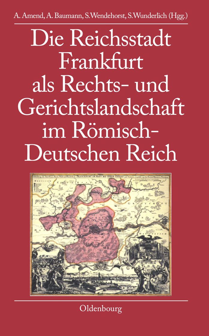 Die Reichsstadt Frankfurt als Rechts- und Gerichtslandschaft im Romisch-Deutschen Reich
