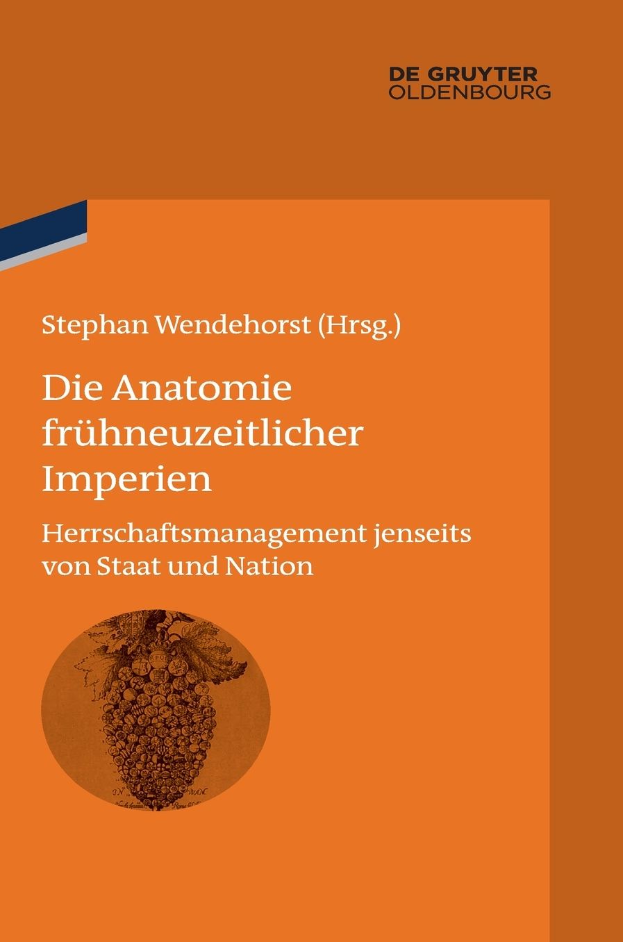 Die Anatomie fruhneuzeitlicher Imperien: Herrschaftsmanagement jenseits von Staat und Nation