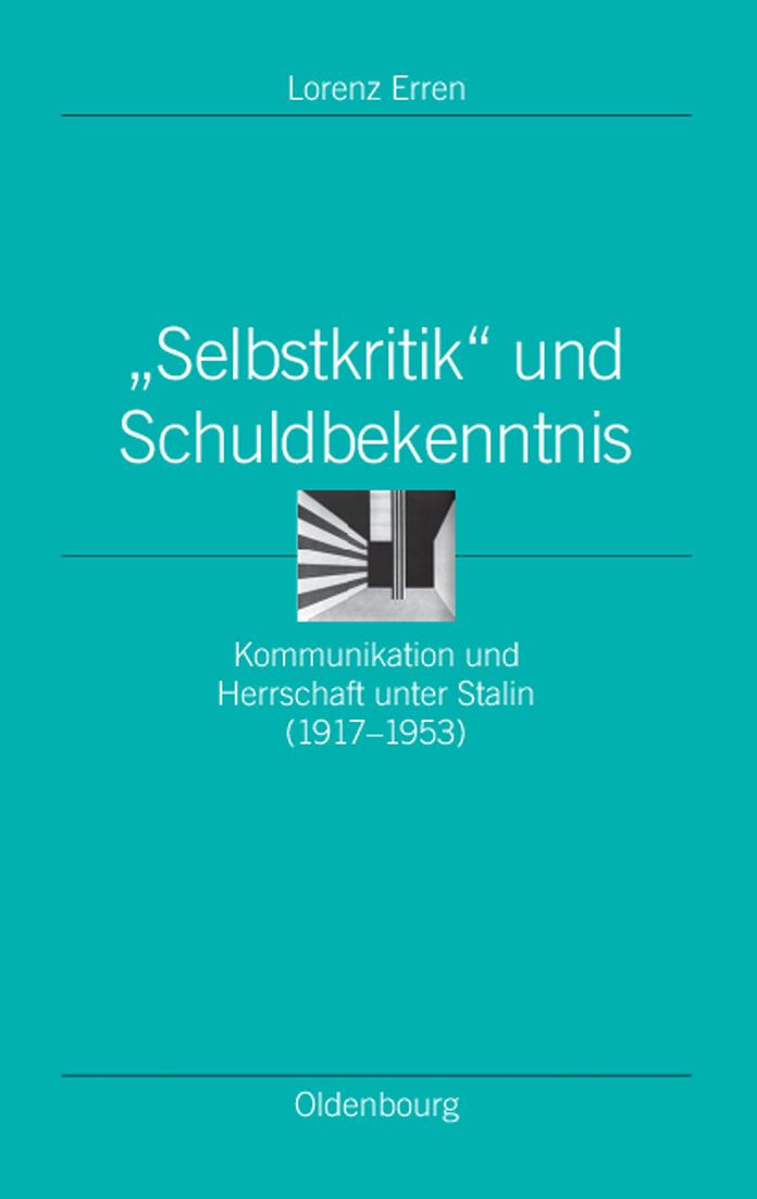 "Selbstkritik" und Schuldbekenntnis: Kommunikation und Herrschaft unter Stalin (1917-1953)