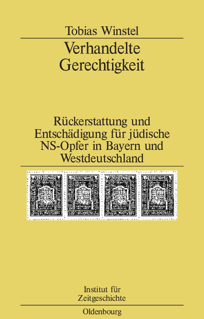 Verhandelte Gerechtigkeit: Ruckerstattung und Entschadigung fur judische NS-Opfer in Bayern und Westdeutschland