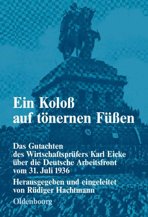 Ein Koloss auf tonernen Fussen: Das Gutachten des Wirtschaftsprufers Karl Eicke uber die Deutsche Arbeitsfront vom 31. Juli 1936