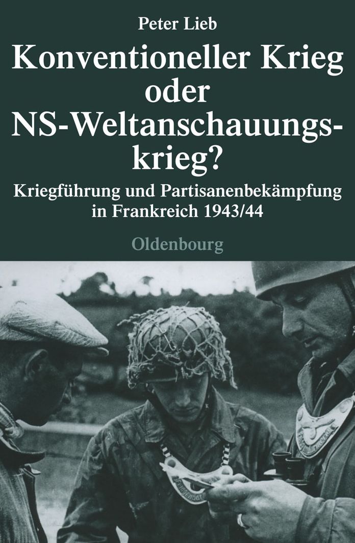 Konventioneller Krieg oder NS-Weltanschauungskrieg?: Kriegfuhrung und Partisanenbekampfung in Frankreich 1943/44