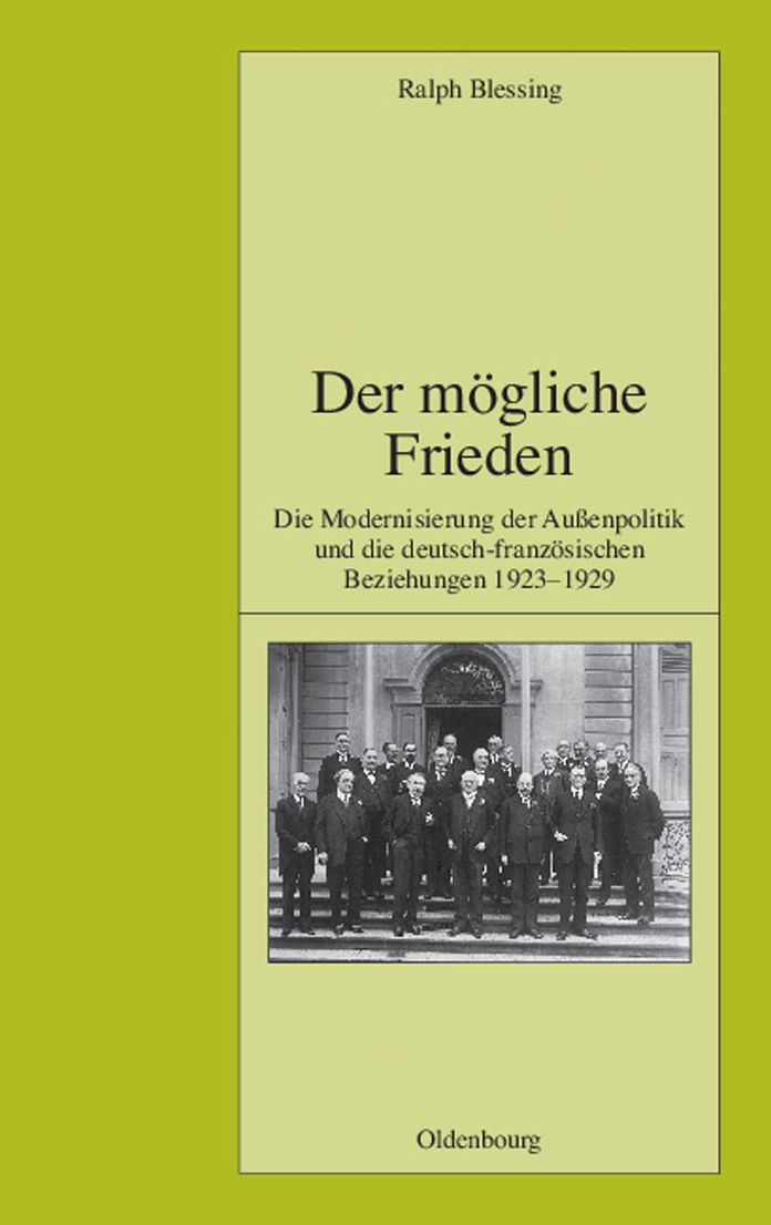 Der mogliche Frieden: Die Modernisierung der Aussenpolitik und die deutsch-franzosischen Beziehungen 1923-1929