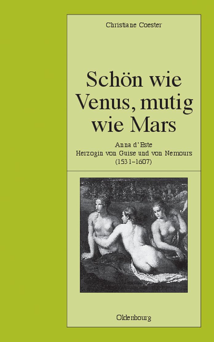 Schon wie Venus, mutig wie Mars: Anna d'Este, Herzogin von Guise und von Nemours (1531-1607)
