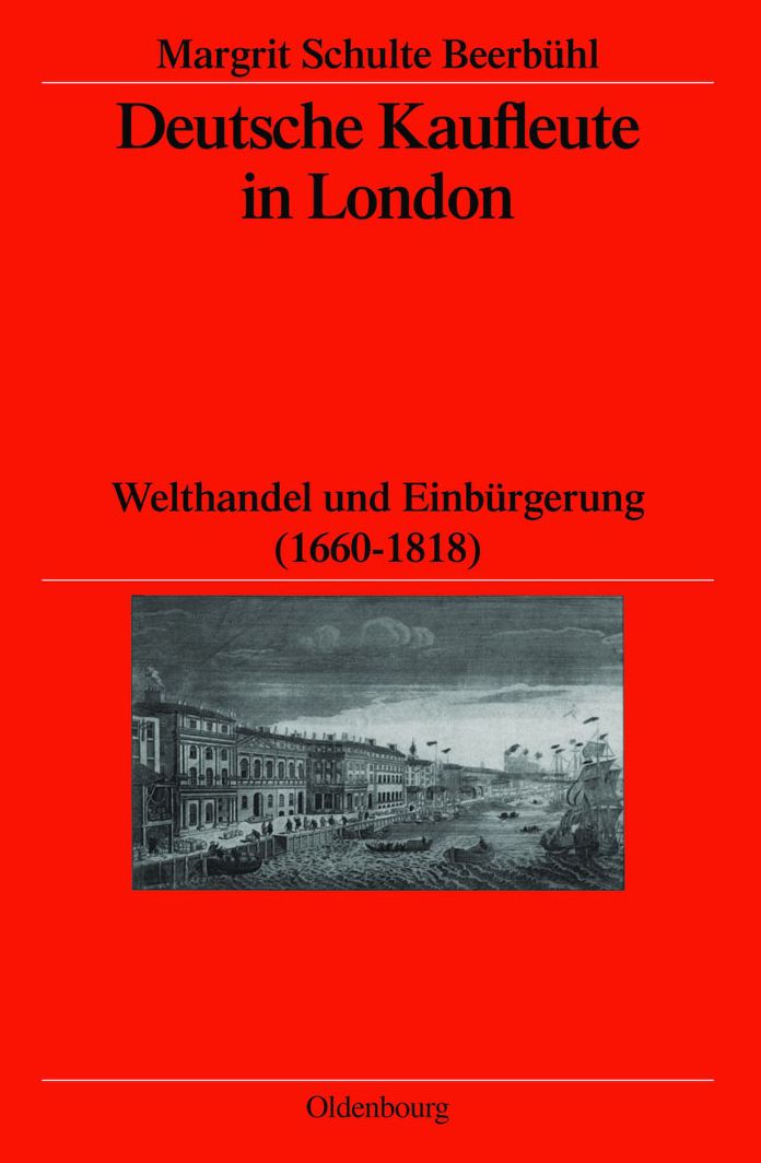 Deutsche Kaufleute in London: Welthandel und Einburgerung (1660-1818)