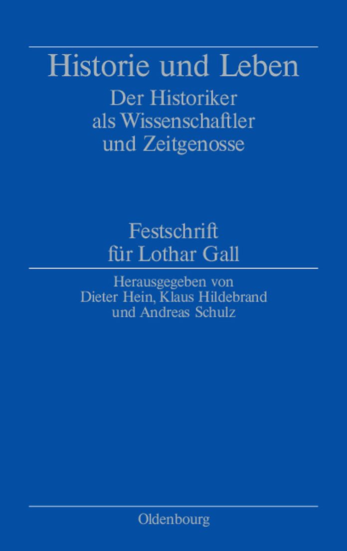 Historie und Leben: Der Historiker als Wissenschaftler und Zeitgenosse. Festschrift fur Lothar Gall